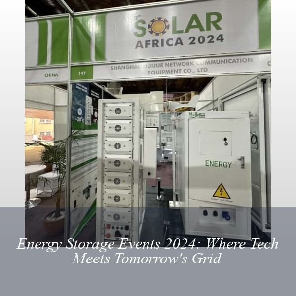 Energy Storage Events 2024: Where Tech Meets Tomorrow's Grid